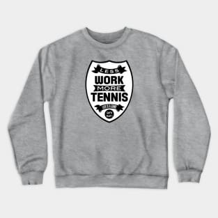 Less work More Tennis Crewneck Sweatshirt